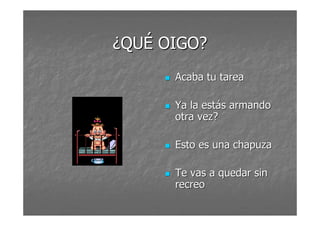 ¿QQUUÉÉ OOIIGGOO?? 
 AAccaabbaa ttuu ttaarreeaa 
 YYaa llaa eessttááss aarrmmaannddoo 
oottrraa vveezz?? 
 EEssttoo eess uunnaa cchhaappuuzzaa 
 TTee vvaass aa qquueeddaarr ssiinn 
rreeccrreeoo 
 