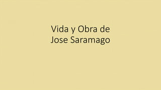 Vida y Obra de
Jose Saramago