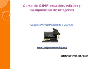 CongresoVirtual Mundial de e-Learning
Estefanía Fernández Antón
 
