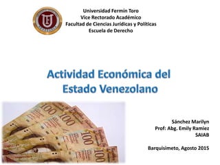 Universidad Fermín Toro
Vice Rectorado Académico
Facultad de Ciencias Jurídicas y Políticas
Escuela de Derecho
Sánchez Marilyn
Prof: Abg. Emily Ramiez
SAIAB
Barquisimeto, Agosto 2015
 