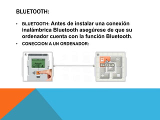 BLUETOOTH: 
• BLUETOOTH: Antes de instalar una conexión 
inalámbrica Bluetooth asegúrese de que su 
ordenador cuenta con la función Bluetooth. 
• CONECCION A UN ORDENADOR: 
 