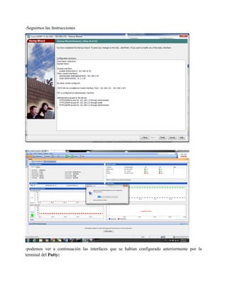 -Seguimos las Instrucciones
-podemos ver a continuación las interfaces que se habían configurado anteriormente por la
terminal del Putty:
 