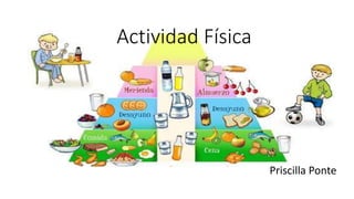 Actividad Física
Priscilla Ponte
 
