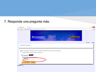 7. Responde una pregunta más.
 