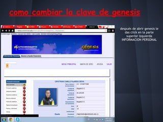como cambiar la clave de genesis
después de abrir genesis le
das click en la parte
superior izquierda
INFORMACION PERSONAL
 