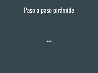 Paso a paso pirámide
 