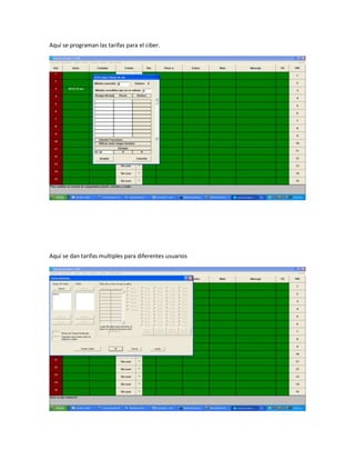 Aquí se programan las tarifas para el ciber.




Aquí se dan tarifas multiples para diferentes usuarios
 