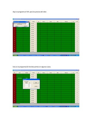 Aquí se programa el IVA para los precios del ciber.




Esta es la programación de descuentos en algunos casos.
 