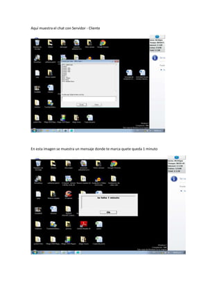 Aquí muestra el chat con Servidor - Cliente




En esta imagen se muestra un mensaje donde te marca quete queda 1 minuto
 