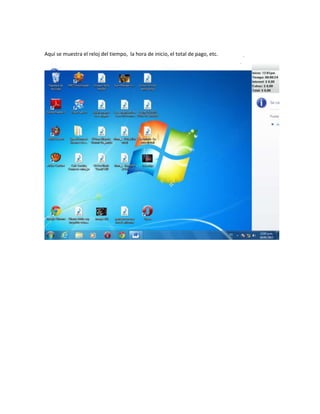 Aquí se muestra el reloj del tiempo, la hora de inicio, el total de pago, etc.
 