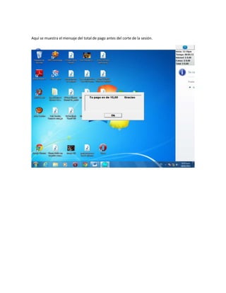 Aquí se muestra el mensaje del total de pago antes del corte de la sesión.
 