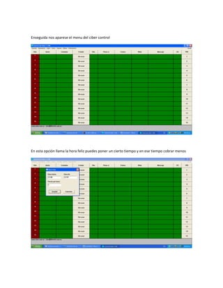 Enseguida nos aparese el menu del ciber control




En esta opción llama la hora feliz puedes poner un cierto tiempo y en ese tiempo cobrar menos
 