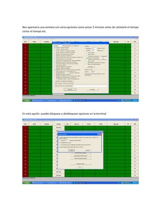 Nos aparesera una ventana con varia opciones como avisar 2 minutos antes de calcelarle el tiempo
cortar el tiempo etc.




En esta opción puedes bloquear y desbloquear opciones en la terminal
 