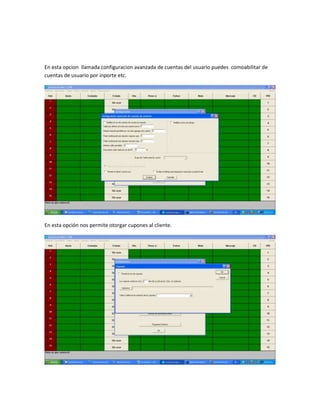 En esta opcion llamada configuracion avanzada de cuentas del usuario puedes comoabilitar de
cuentas de usuario por inporte etc.




En esta opción nos permite otorgar cupones al cliente.
 