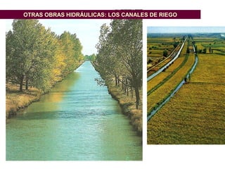 OTRAS OBRAS HIDRÁULICAS: LOS CANALES DE RIEGO
 