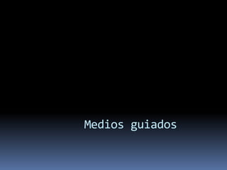 Medios guiados
 