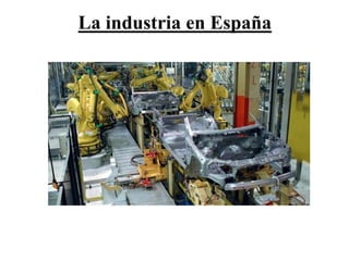 La industria en España
 