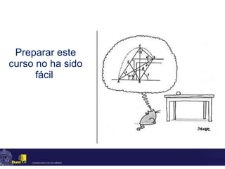 Preparar este curso no ha sido fácil  
