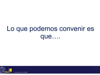Lo que podemos convenir es que…. 