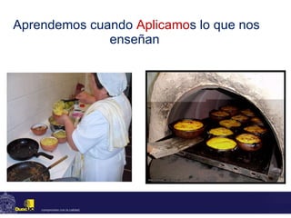 Aprendemos cuando  Aplicamo s lo que nos enseñan  