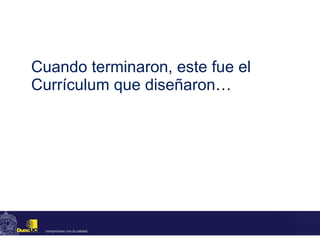 Cuando terminaron, este fue el Currículum que diseñaron … 