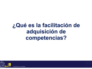 ¿Qué es la facilitación de adquisición de competencias? 