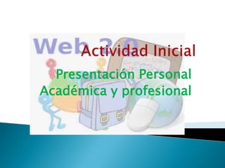 Presentación Personal
Académica y profesional

 