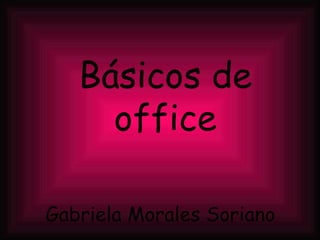 Gabriela Morales Soriano Básicos de office 