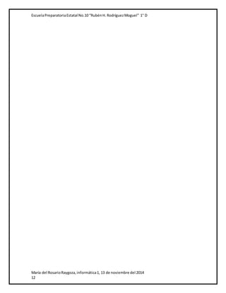 Escuela Preparatoria Estatal No.10 “Rubén H. Rodríguez Moguel” 1° D 
María del Rosario Raygoza, informática 1, 13 de noviembre del 2014 
12 
