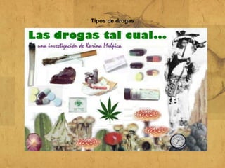 Tipos de drogas
 