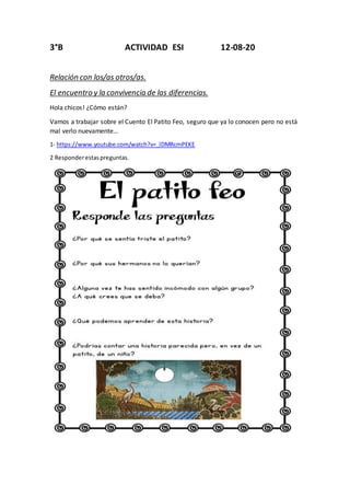 3°B ACTIVIDAD ESI 12-08-20
Relación con los/as otros/as.
El encuentro y la convivencia de las diferencias.
Hola chicos! ¿C...