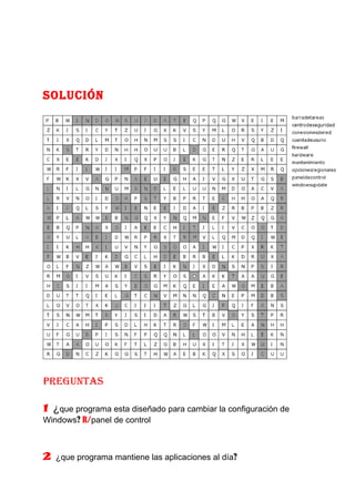 Solución




PreguntAS

1 ¿que programa esta diseñado para cambiar la configuración de
Windows? R/panel de control



2   ¿que programa mantiene las aplicaciones al día?
 