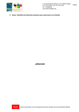 3. Ahora identifica los derechos asertivos que crees tener en tu familia.




                                    ¡GRACIAS!
 