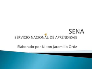 SERVICIO NACIONAL DE APRENDIZAJE
Elaborado por Nilton Jaramillo Ortíz
 