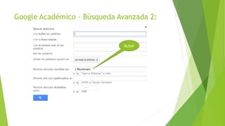 Google Académico - Búsqueda Avanzada 2:
Autor
 