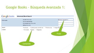 Google Books - Búsqueda Avanzada 1:
Frase
Contenido
 