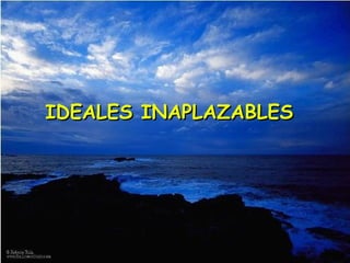 IDEALES INAPLAZABLES   