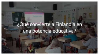 ¿Qué convierte a Finlandia en
una potencia educativa?
 