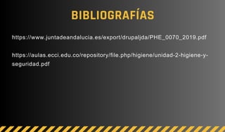 BIBLIOGRAFÍAS
https://www.juntadeandalucia.es/export/drupaljda/PHE_0070_2019.pdf
https://aulas.ecci.edu.co/repository/file.php/higiene/unidad-2-higiene-y-
seguridad.pdf
 