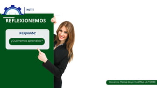 REFLEXIONEMOS
Responde:
 
