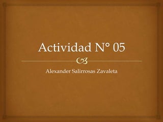 Alexander Salirrosas Zavaleta
 