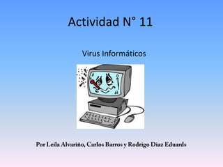 Actividad N° 11
Virus Informáticos
 