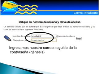 Ingresamos nuestro correo seguido de la
 contraseña (génesis)
 