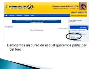 Escogemos un curso en el cual queremos participar
 del foro
 