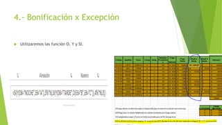 4.- Bonificación x Excepción
 Utilizaremos las función O, Y y SI.
 