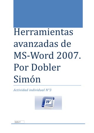 Herramientas
avanzadas de
MS-Word 2007.
Por Dobler
Simón
Actividad individual N°3
30/05/17
 