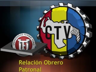 Relación Obrero
Patronal
 