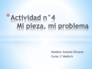 Nombre: Antonia Olivares
Curso: 2°Medio b
*
 