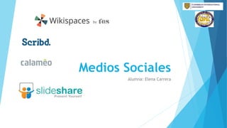 Medios Sociales
Alumna: Elena Carrera
 