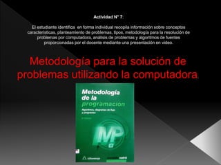 Metodología para la solución de
problemas utilizando la computadora.
 